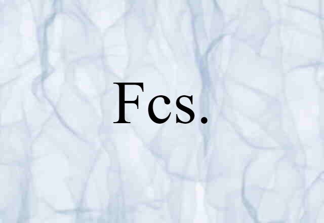 Fcs. (noun) Definition, Meaning & Examples