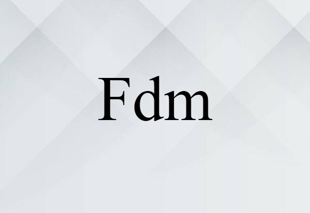 Fdm (noun) Definition, Meaning & Examples