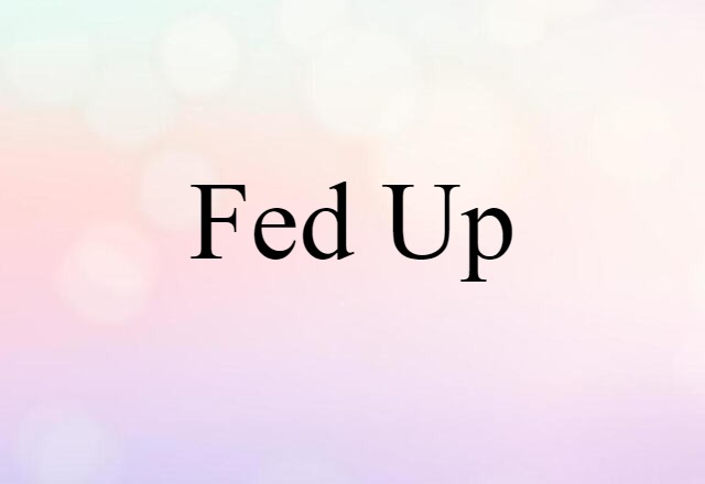 fed up