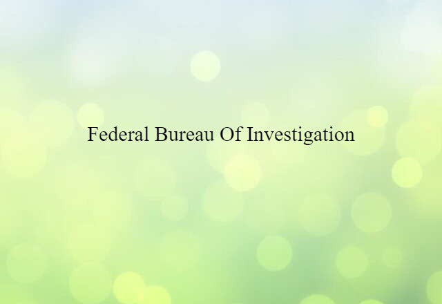 Federal Bureau Of Investigation (noun) Definition, Meaning & Examples