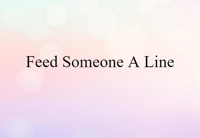 feed someone a line