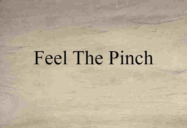 feel the pinch