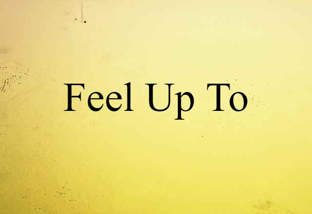 feel up to