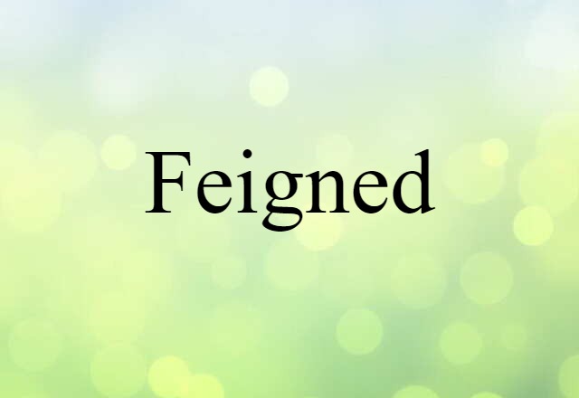 feigned