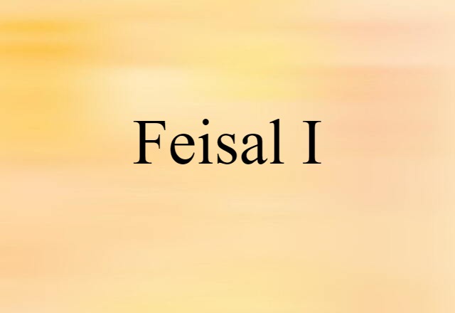 Feisal I (noun) Definition, Meaning & Examples