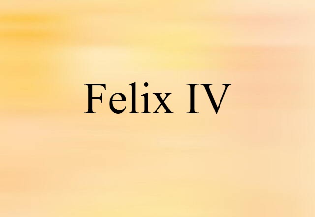 Felix IV (noun) Definition, Meaning & Examples