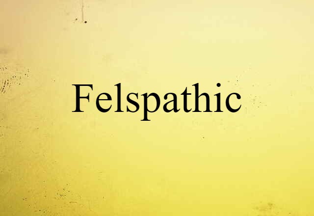 felspathic