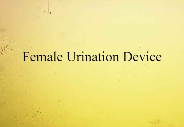 Female Urination Device (noun) Definition, Meaning & Examples