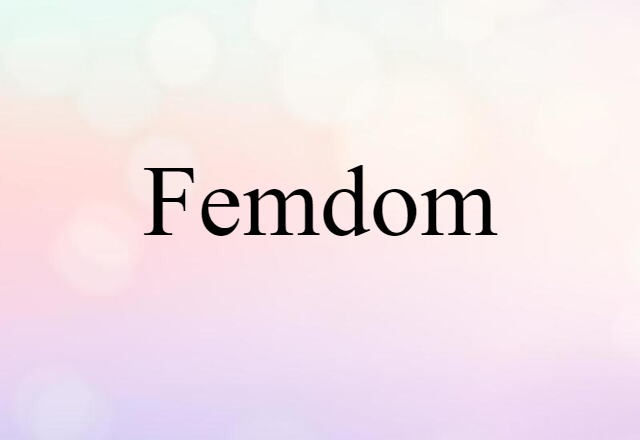 Femdom (noun) Definition, Meaning & Examples