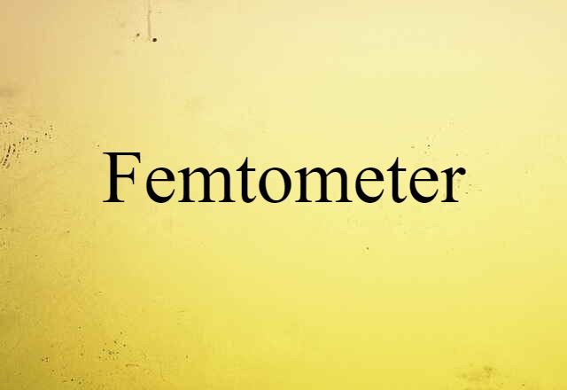 Femtometer (noun) Definition, Meaning & Examples