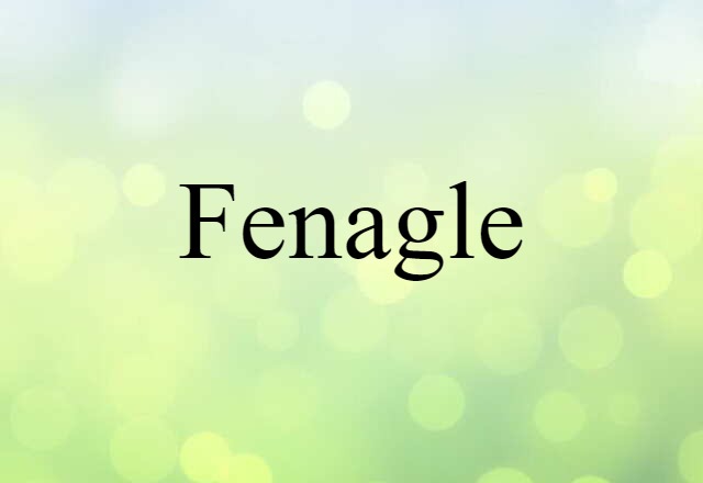 Fenagle (noun) Definition, Meaning & Examples