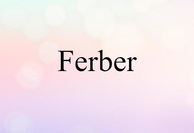 Ferber (noun) Definition, Meaning & Examples