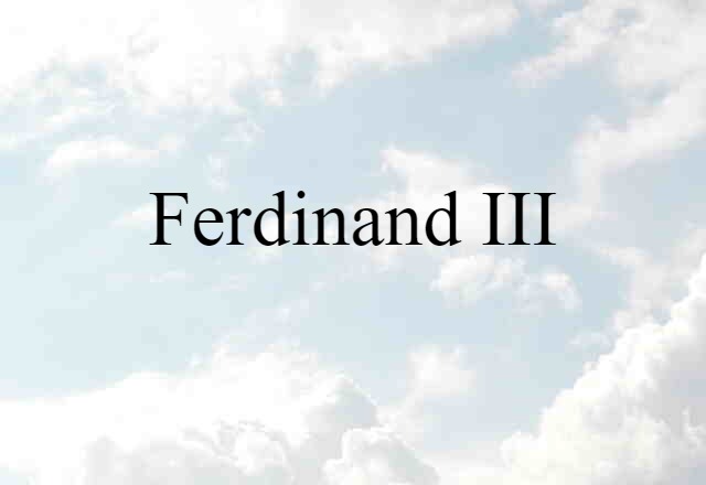 Ferdinand III (noun) Definition, Meaning & Examples