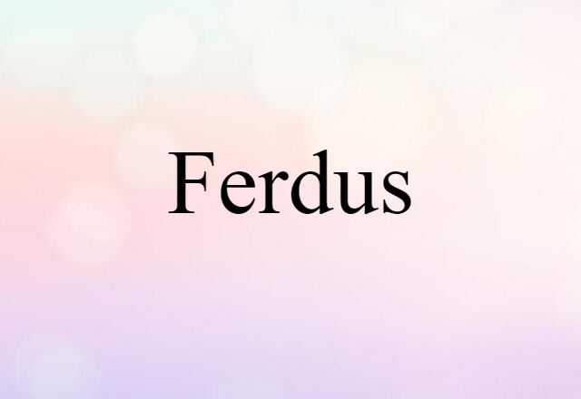 Ferdus (noun) Definition, Meaning & Examples