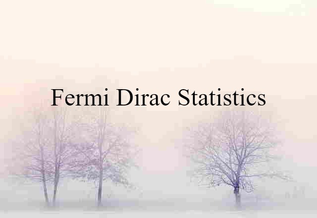 Fermi-Dirac Statistics (noun) Definition, Meaning & Examples