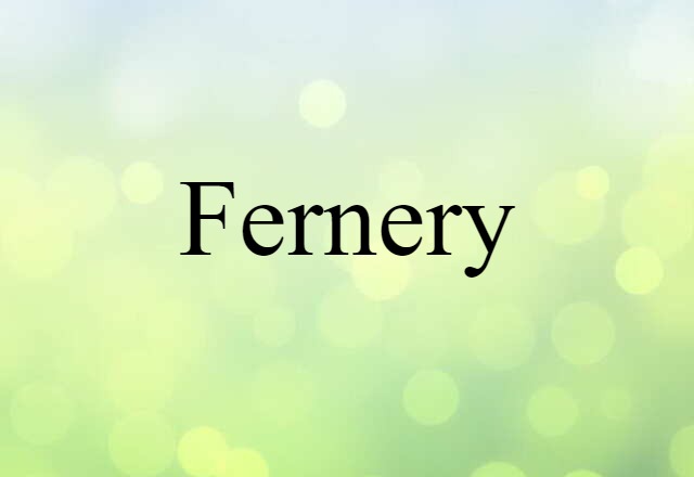 Fernery (noun) Definition, Meaning & Examples