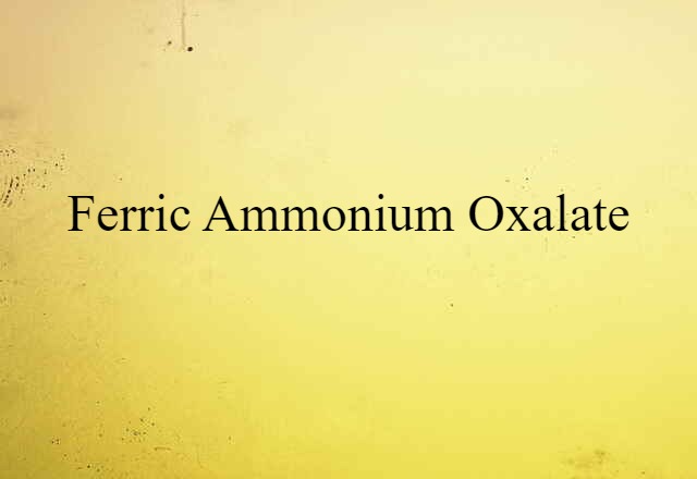 Ferric Ammonium Oxalate (noun) Definition, Meaning & Examples