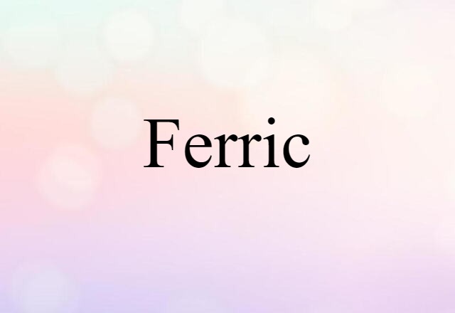 Ferric (noun) Definition, Meaning & Examples