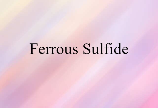 Ferrous Sulfide (noun) Definition, Meaning & Examples