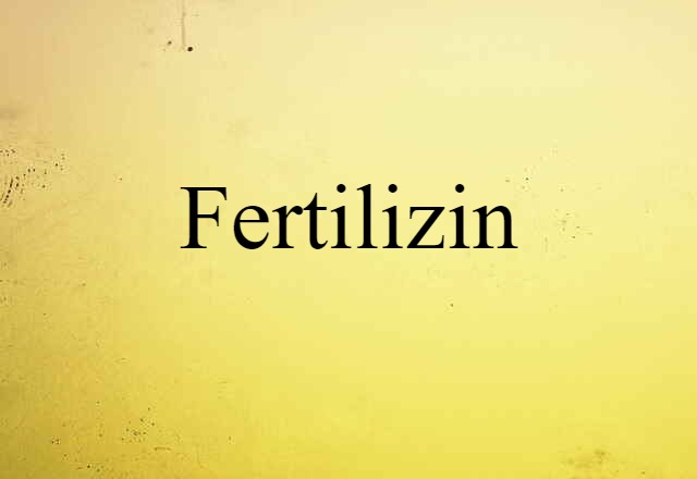 Fertilizin (noun) Definition, Meaning & Examples