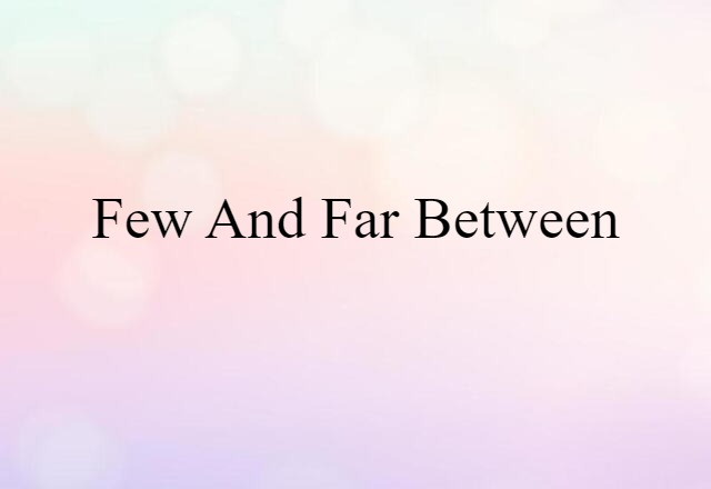 Few And Far Between (noun) Definition, Meaning & Examples