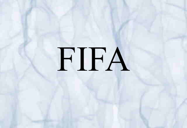 FIFA (noun) Definition, Meaning & Examples