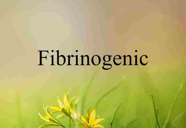 fibrinogenic