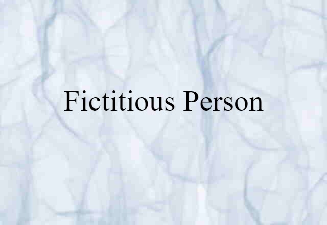 Fictitious Person (noun) Definition, Meaning & Examples