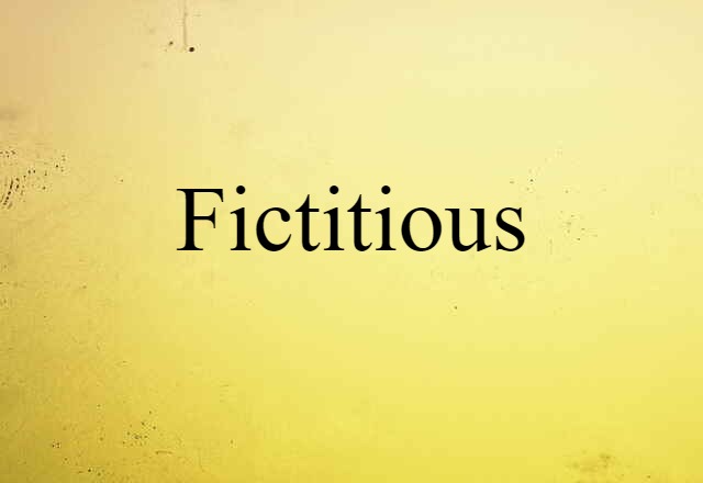 Fictitious (noun) Definition, Meaning & Examples