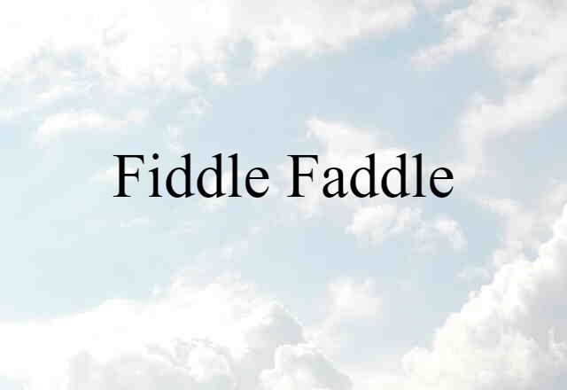 fiddle-faddle