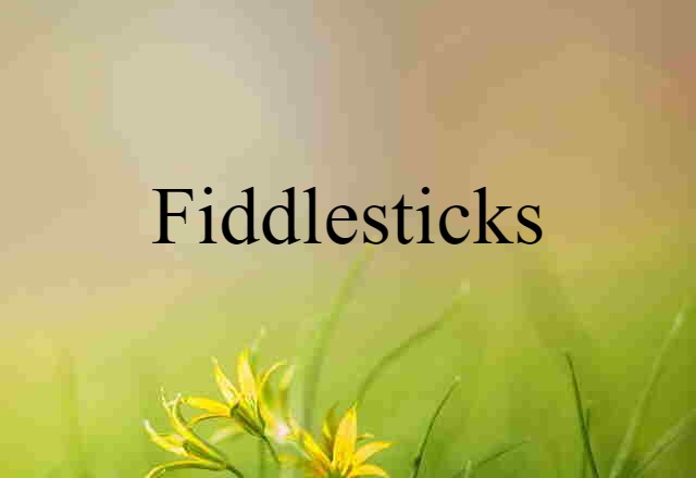 fiddlesticks