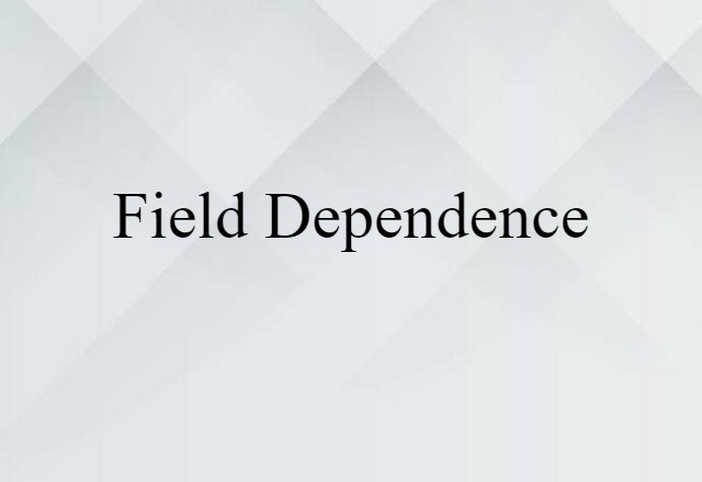 Field Dependence (noun) Definition, Meaning & Examples