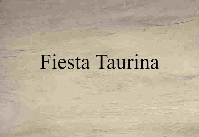 Fiesta Taurina (noun) Definition, Meaning & Examples