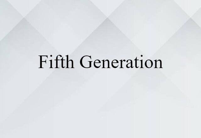 Fifth Generation (noun) Definition, Meaning & Examples