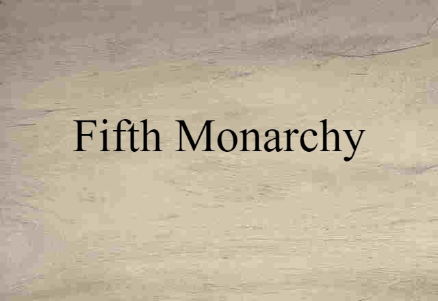 Fifth Monarchy (noun) Definition, Meaning & Examples