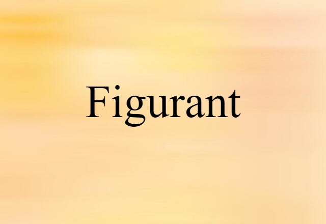 Figurant (noun) Definition, Meaning & Examples