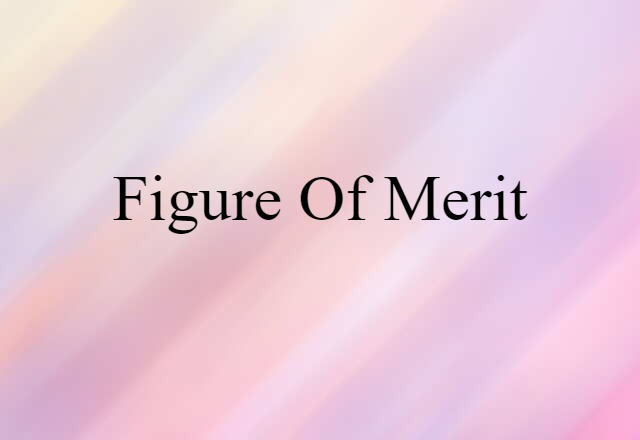 Figure Of Merit (noun) Definition, Meaning & Examples