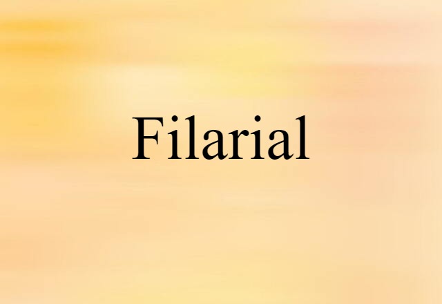 Filarial (noun) Definition, Meaning & Examples