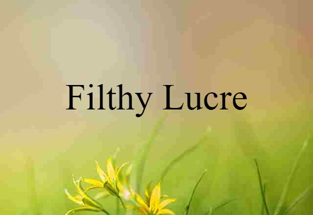 filthy lucre