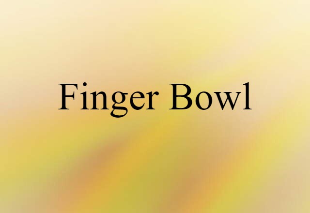 Finger Bowl (noun) Definition, Meaning & Examples