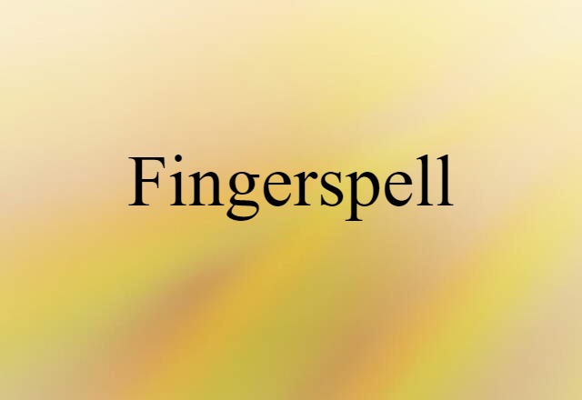 Fingerspell (noun) Definition, Meaning & Examples