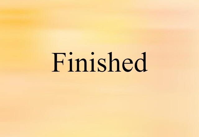 Finished (noun) Definition, Meaning & Examples