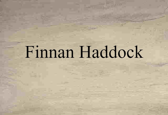 Finnan Haddock (noun) Definition, Meaning & Examples