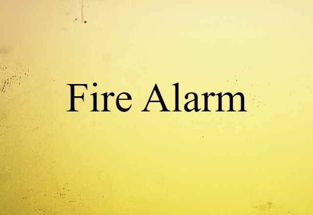 Fire Alarm (noun) Definition, Meaning & Examples