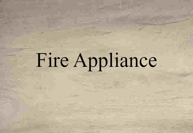 Fire Appliance (noun) Definition, Meaning & Examples