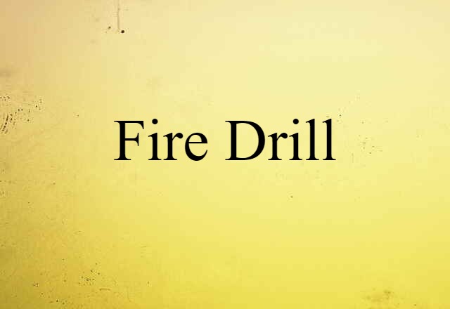 Fire Drill (noun) Definition, Meaning & Examples