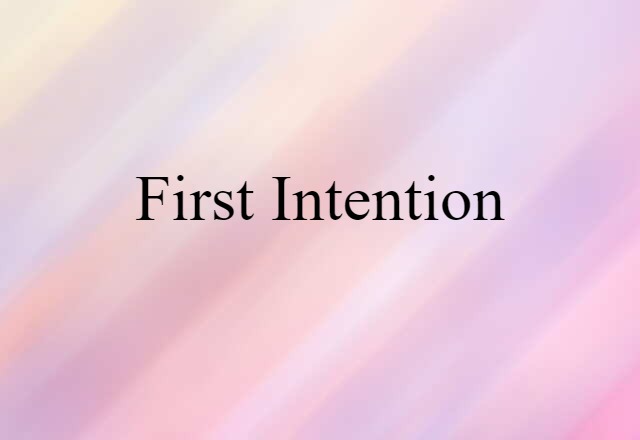 First Intention (noun) Definition, Meaning & Examples