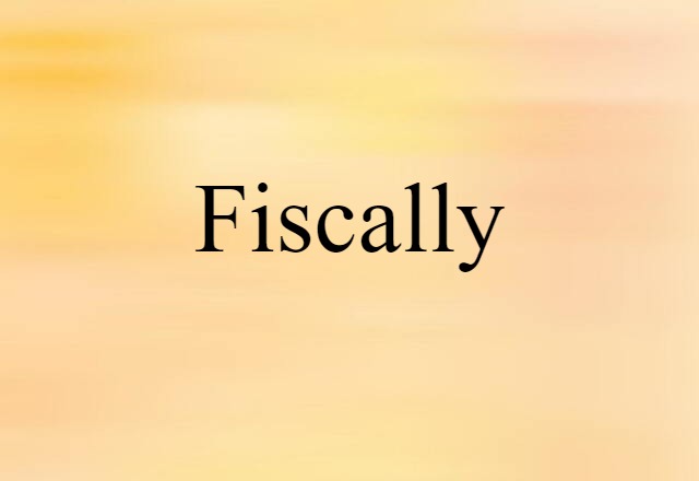 fiscally