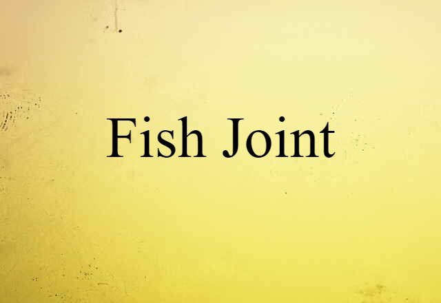 Fish Joint (noun) Definition, Meaning & Examples