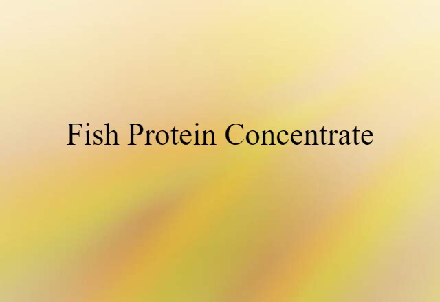 Fish Protein Concentrate (noun) Definition, Meaning & Examples